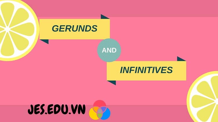 5 quy tắc khi dùng danh động từ (gerunds) và động từ nguyên mẫu (infinitives)