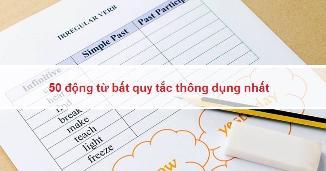 50 động từ bất quy tắc thông dụng bạn nhất định phải nắm