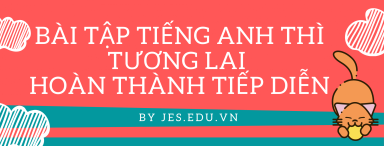 Bài tập Tiếng Anh thì Tương Lai Hoàn Thành Tiếp Diễn