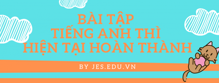 Bài tập Tiếng Anh thì hiện tại hoàn thành