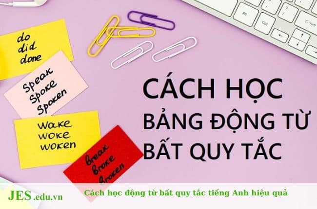 Cách học động từ bất quy tắc tiếng Anh hiệu quả