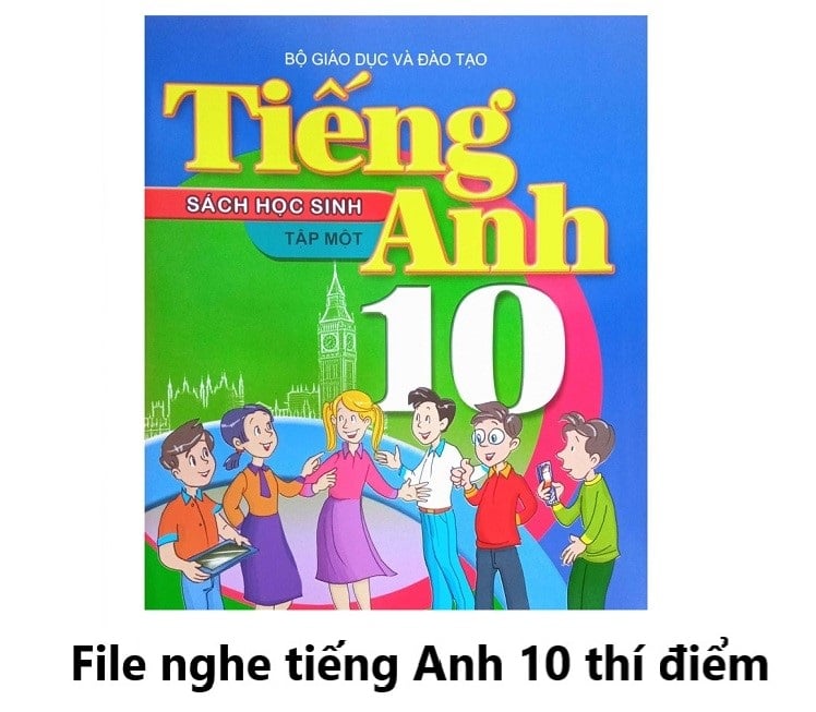 File nghe tiếng Anh lớp 10 chương trình mới (thí điểm) cả năm