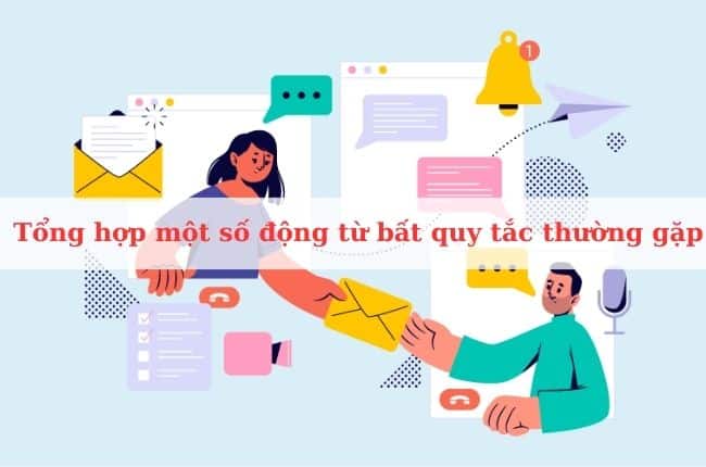 Tổng hợp một số động từ bất quy tắc thường gặp nhất định phải nhớ