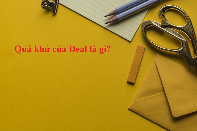 Quá khứ phân từ của Deal là gì? V1, V2, V3 của Deal chính xác nhất