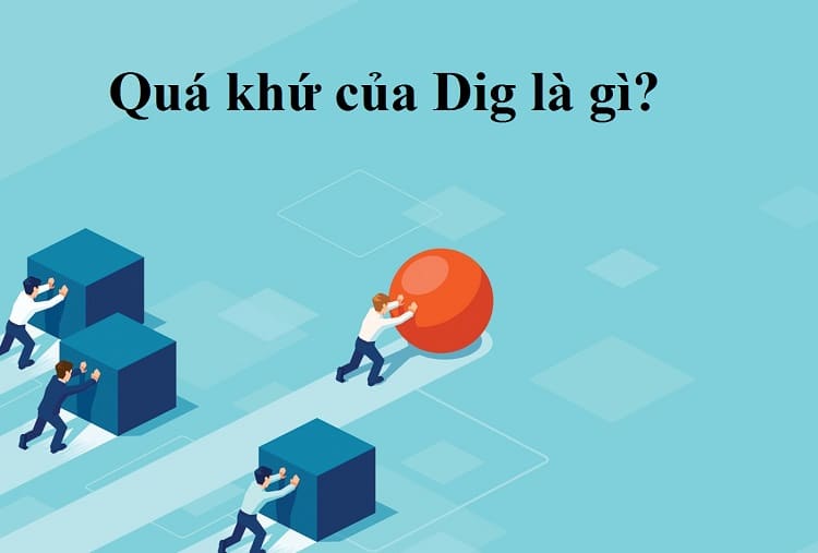 Quá khứ phân từ của Dig là gì? V1, V2, V3 của Dig chính xác nhất