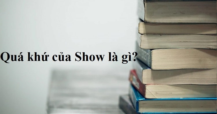 Quá khứ phân từ của Show là gì? V1, V2, V3 của Show chính xác nhất