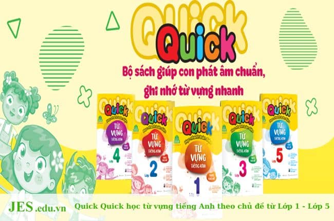 Quick Quick Học Nhanh Toàn Diện Từ Vựng Tiếng Anh Theo Chủ Đề Lớp 1 – Lớp 5