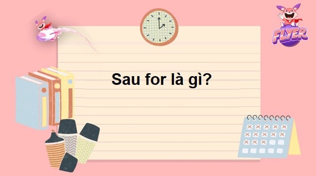 Sau for là gì, loại từ nào? Sau for là danh từ hay tính từ