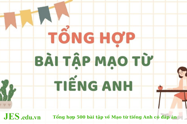 PDF 500 Bài tập về Mạo từ tiếng Anh có đáp án cực hay