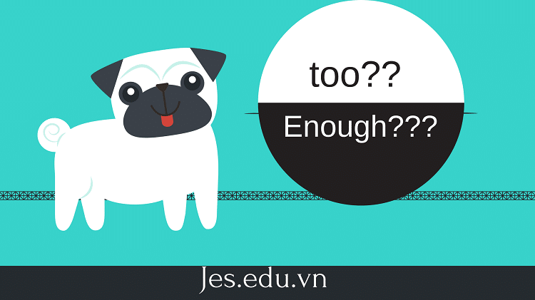 Too và enough | cách dùng, cấu trúc & bài tập