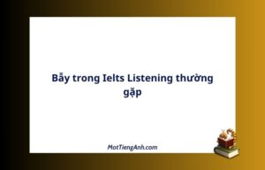 Bẫy trong Ielts Listening thường gặp