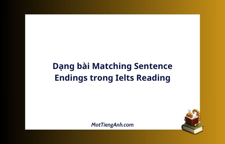 Dạng bài Matching Sentence Endings trong Ielts Reading