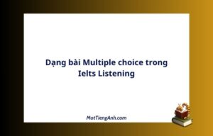 Dạng bài Multiple choice trong Ielts Listening