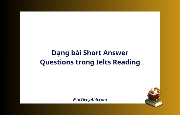 Dạng bài Short Answer Questions trong Ielts Reading
