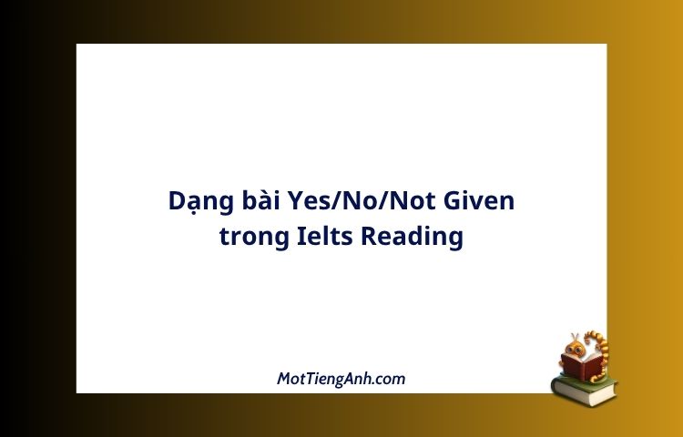 Dạng bài Yes/No/Not Given trong Ielts Reading