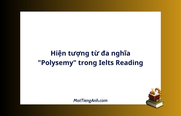 Hiện tượng từ đa nghĩa "Polysemy" trong Ielts Reading