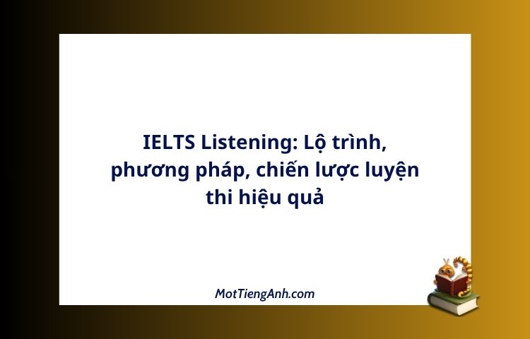 ielts listening: lộ trình, phương pháp, chiến lược luyện thi hiệu quả
