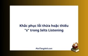 Khắc phục lỗi thừa hoặc thiếu "s" trong Ielts Listening