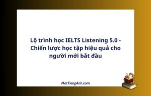 Lộ trình học IELTS Listening 5.0 - Chiến lược học tập hiệu quả cho người mới bắt đầu