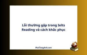Lỗi thường gặp trong Ielts Reading và cách khắc phục