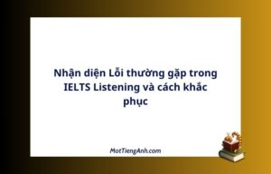 Nhận diện Lỗi thường gặp trong IELTS Listening và cách khắc phục