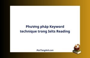 Phương pháp Keyword technique trong Ielts Reading