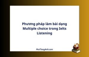 Phương pháp làm bài dạng Multiple choice trong Ielts Listening