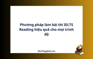 Phương pháp làm bài thi IELTS Reading hiệu quả cho mọi trình độ