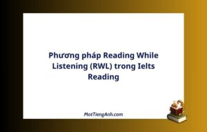 Phương pháp Reading While Listening (RWL) trong Ielts Reading