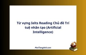 Từ vựng Ielts Reading Chủ đề Trí tuệ nhân tạo (Artificial Intelligence)