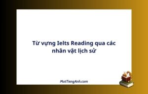 Từ vựng Ielts Reading qua các nhân vật lịch sử