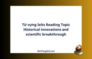 Từ vựng Ielts Reading Topic Historical innovations and scientific breakthrough