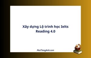 Xây dựng Lộ trình học Ielts Reading 4.0