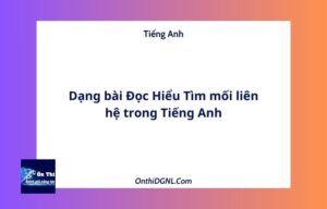 Dạng bài Đọc Hiểu Tìm mối liên hệ trong Tiếng Anh