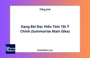 Dạng Bài Đọc Hiểu Tóm Tắt Ý Chính (Summarise Main Idea)
