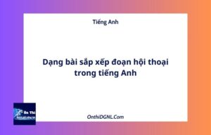 Dạng bài sắp xếp đoạn hội thoại trong tiếng Anh