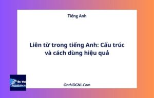 Liên từ trong tiếng Anh: Cấu trúc và cách dùng hiệu quả