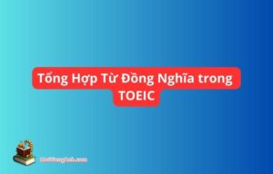 Tổng Hợp Từ Đồng Nghĩa trong TOEIC