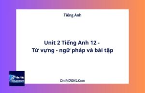 Unit 2 Tiếng Anh 12 - Từ vựng - ngữ pháp và bài tập
